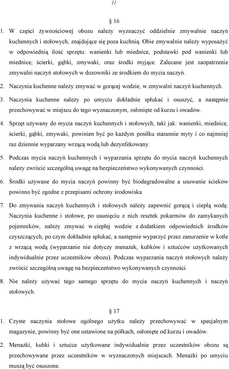 Zalecane jest zaopatrzenie zmywalni naczyń stołowych w dozowniki ze środkiem do mycia naczyń. 2. Naczynia kuchenne należy zmywać w gorącej wodzie, w zmywalni naczyń kuchennych. 3.