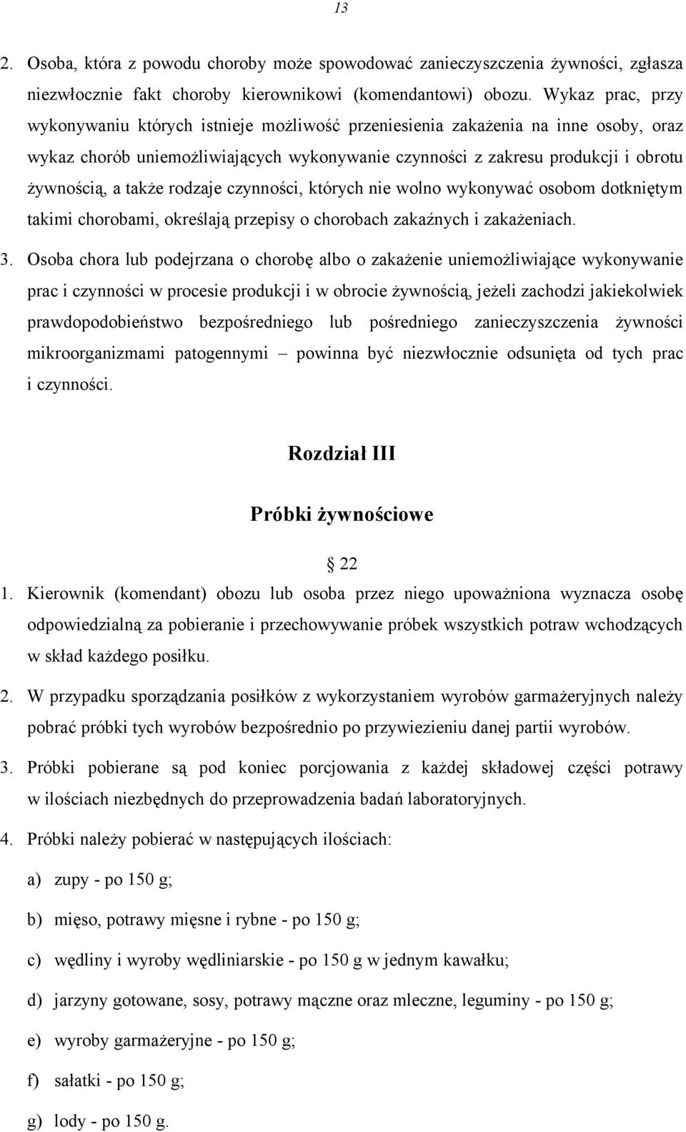 także rodzaje czynności, których nie wolno wykonywać osobom dotkniętym takimi chorobami, określają przepisy o chorobach zakaźnych i zakażeniach. 3.