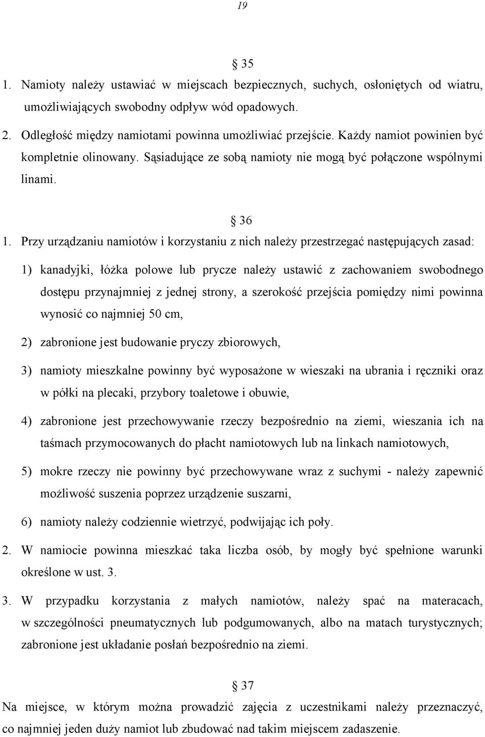 Przy urządzaniu namiotów i korzystaniu z nich należy przestrzegać następujących zasad: 1) kanadyjki, łóżka polowe lub prycze należy ustawić z zachowaniem swobodnego dostępu przynajmniej z jednej