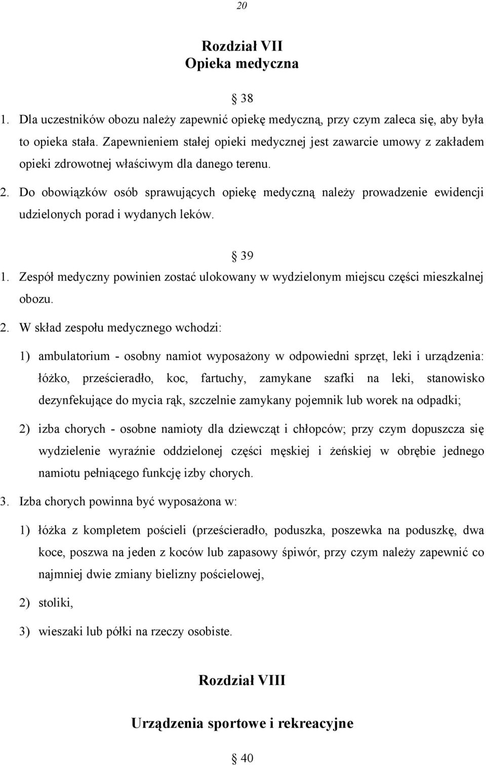 Do obowiązków osób sprawujących opiekę medyczną należy prowadzenie ewidencji udzielonych porad i wydanych leków. 39 1.