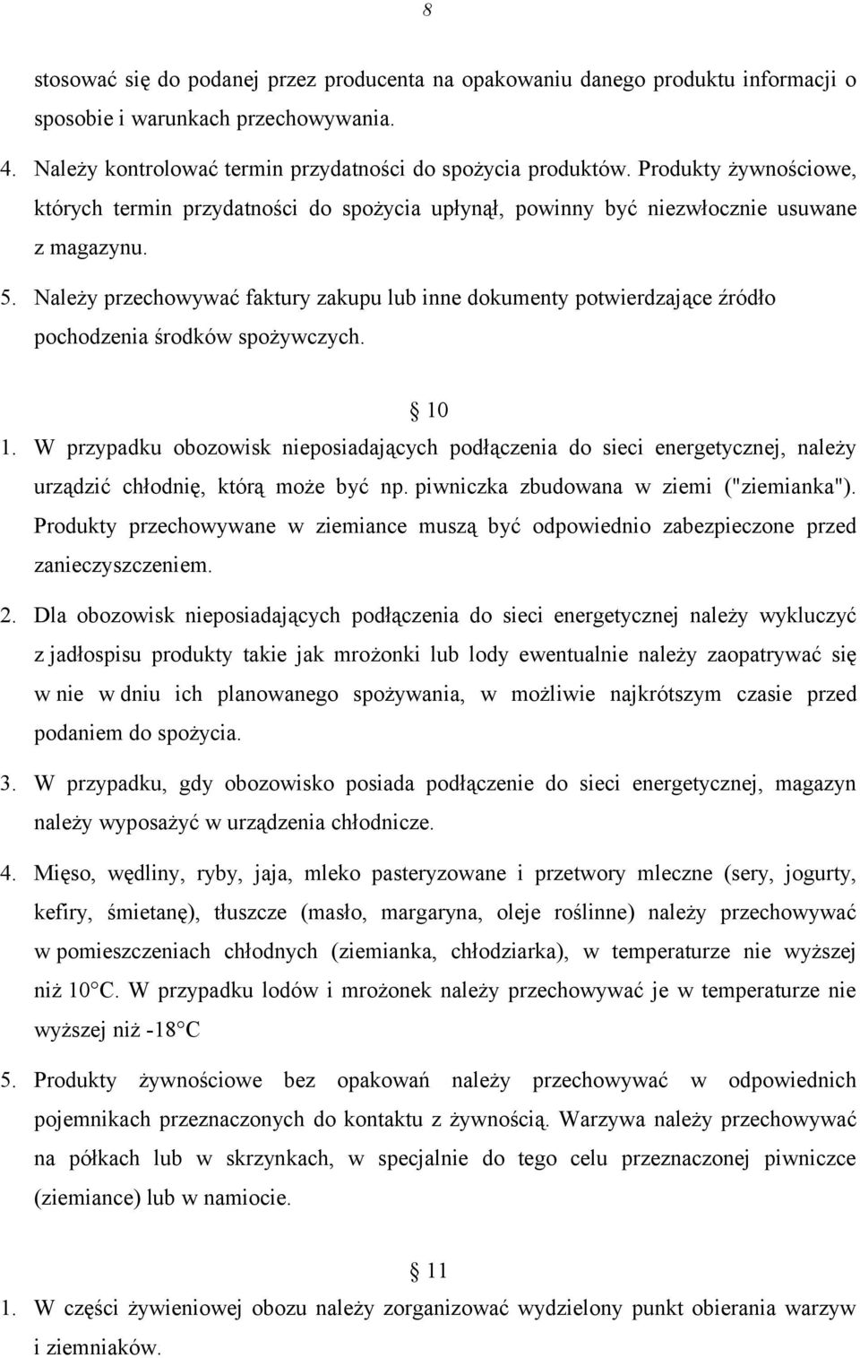 Należy przechowywać faktury zakupu lub inne dokumenty potwierdzające źródło pochodzenia środków spożywczych. 10 1.