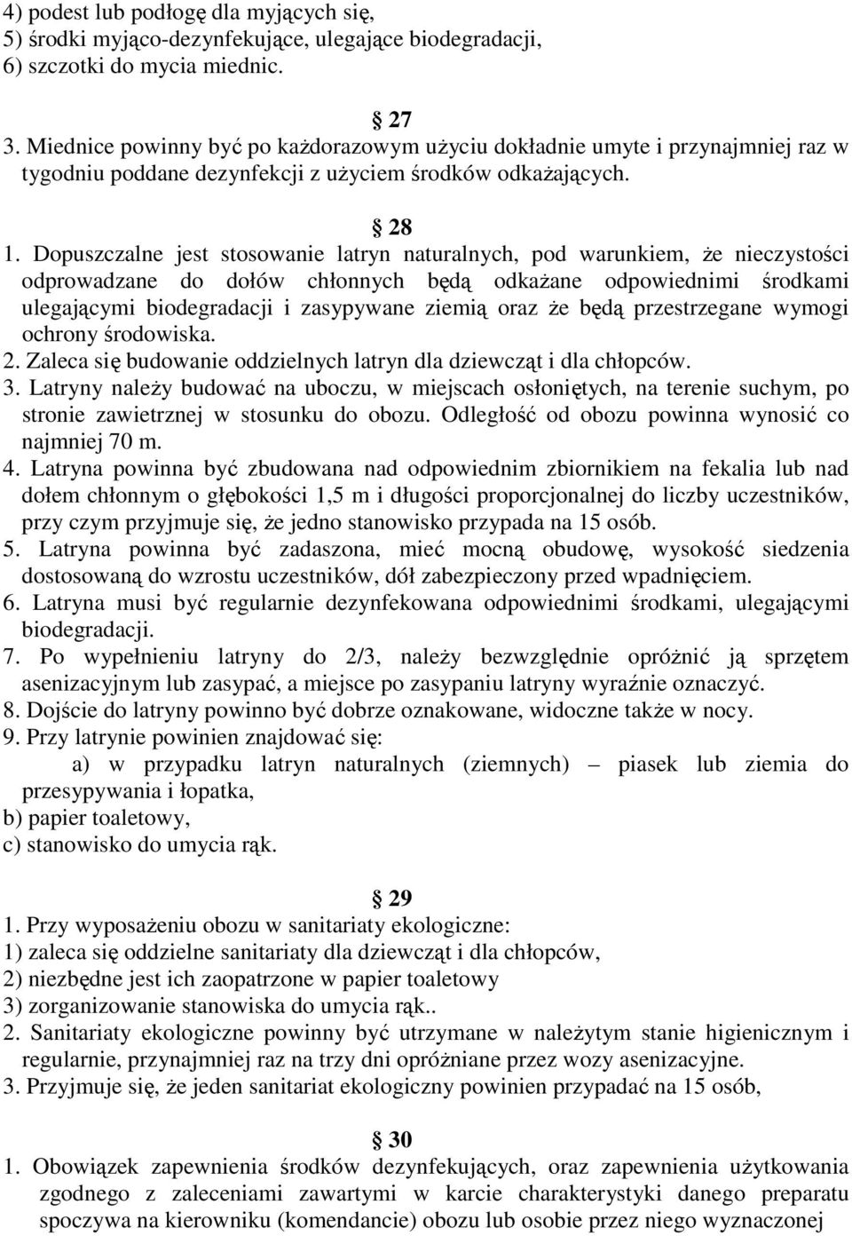 Dopuszczalne jest stosowanie latryn naturalnych, pod warunkiem, Ŝe nieczystości odprowadzane do dołów chłonnych będą odkaŝane odpowiednimi środkami ulegającymi biodegradacji i zasypywane ziemią oraz