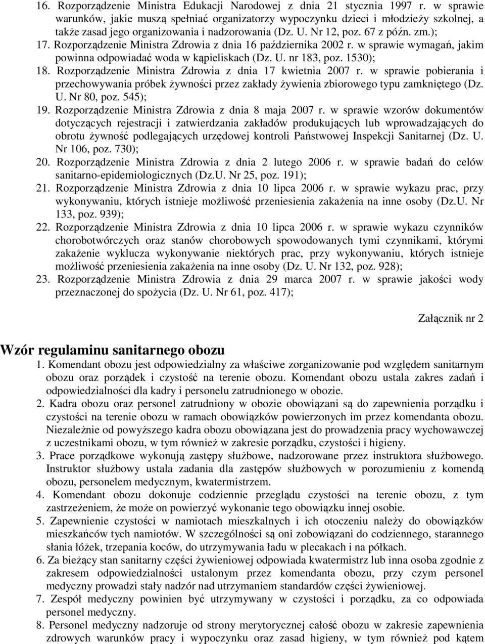 Rozporządzenie Ministra Zdrowia z dnia 16 października 2002 r. w sprawie wymagań, jakim powinna odpowiadać woda w kąpieliskach (Dz. U. nr 183, poz. 1530); 18.