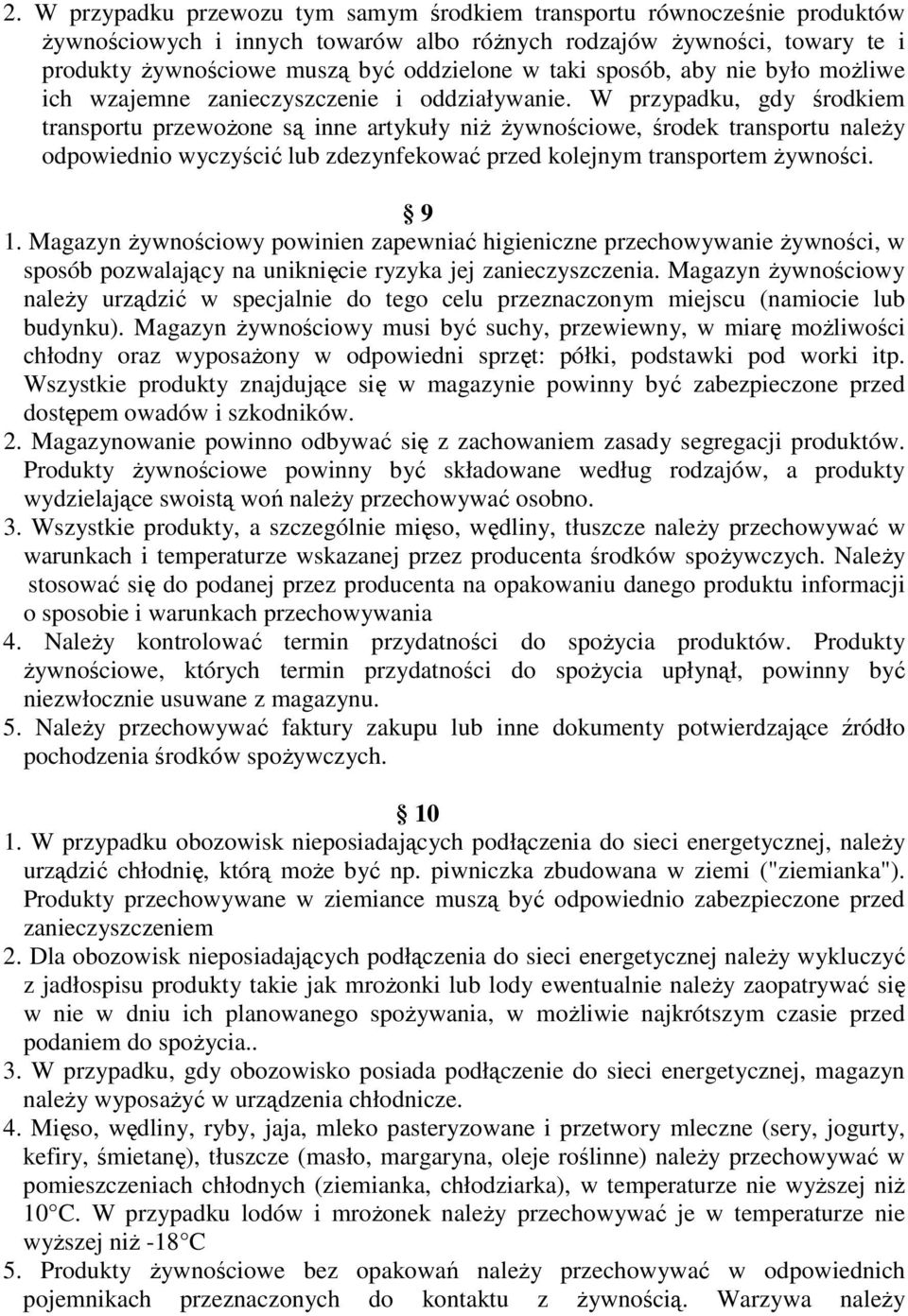 W przypadku, gdy środkiem transportu przewoŝone są inne artykuły niŝ Ŝywnościowe, środek transportu naleŝy odpowiednio wyczyścić lub zdezynfekować przed kolejnym transportem Ŝywności. 9 1.