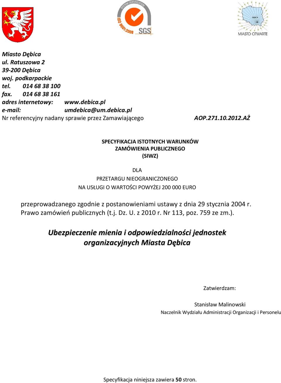 AŻ SPECYFIKACJA ISTOTNYCH WARUNKÓW ZAMÓWIENIA PUBLICZNEGO (SIWZ) DLA PRZETARGU NIEOGRANICZONEGO NA USŁUGI O WARTOŚCI POWYŻEJ 200 000 EURO przeprowadzanego zgodnie z postanowieniami