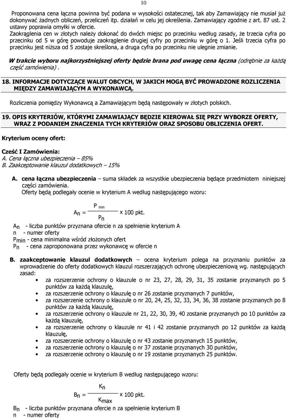 Zaokrąglenia cen w złotych naleŝy dokonać do dwóch miejsc po przecinku według zasady, Ŝe trzecia cyfra po przecinku od 5 w górę powoduje zaokrąglenie drugiej cyfry po przecinku w górę o 1.