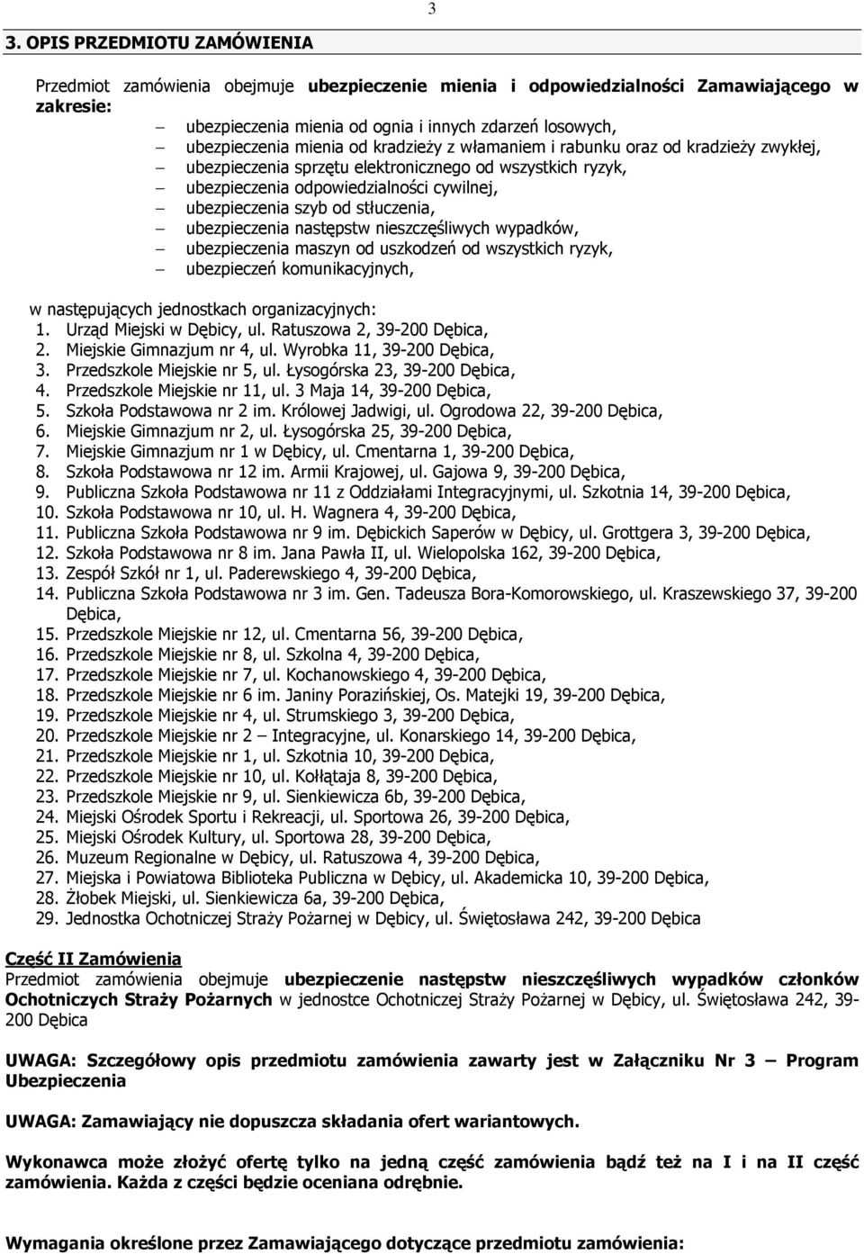 stłuczenia, ubezpieczenia następstw nieszczęśliwych wypadków, ubezpieczenia maszyn od uszkodzeń od wszystkich ryzyk, ubezpieczeń komunikacyjnych, w następujących jednostkach organizacyjnych: 1.