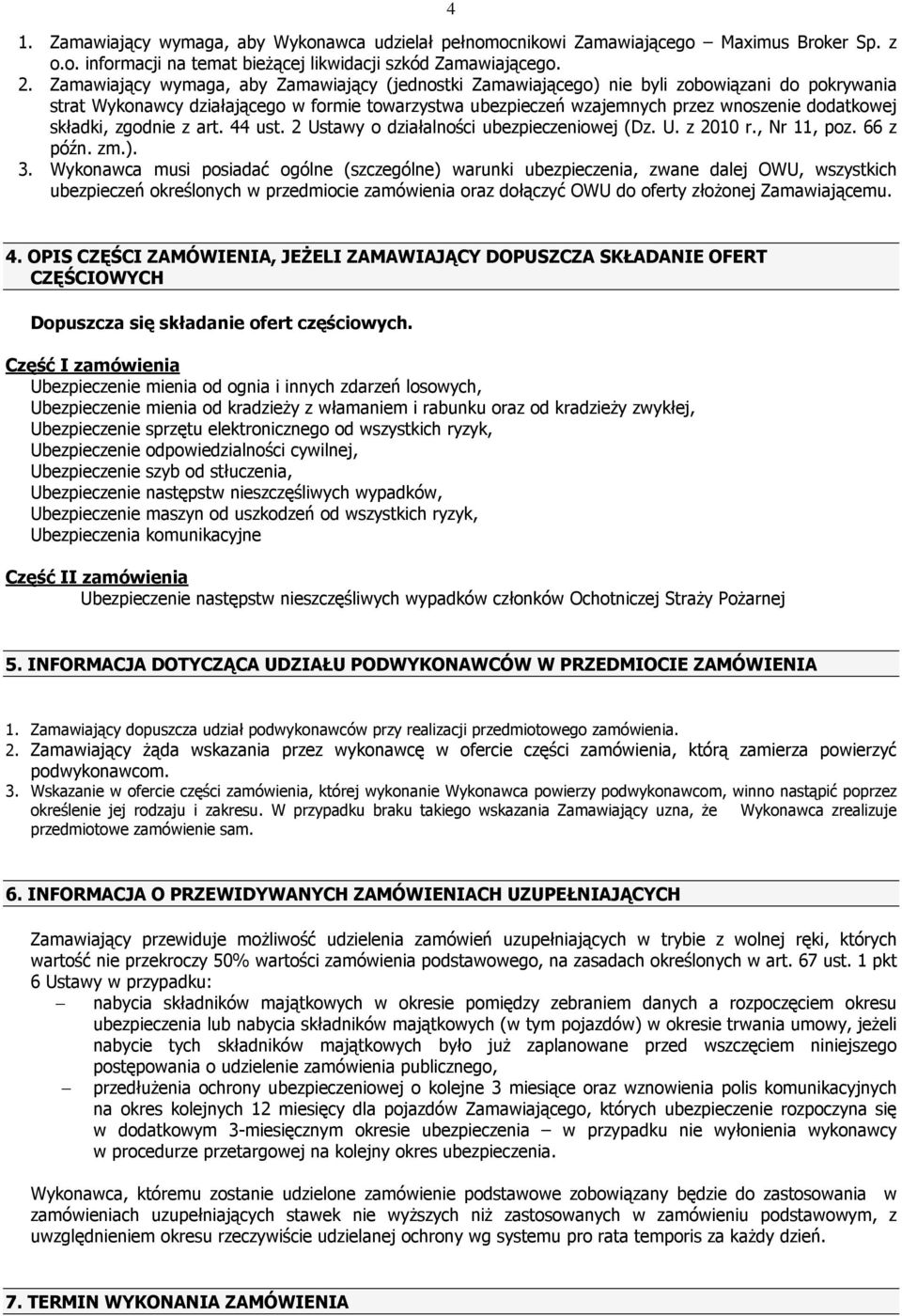 składki, zgodnie z art. 44 ust. 2 Ustawy o działalności ubezpieczeniowej (Dz. U. z 2010 r., Nr 11, poz. 66 z późn. zm.). 3.