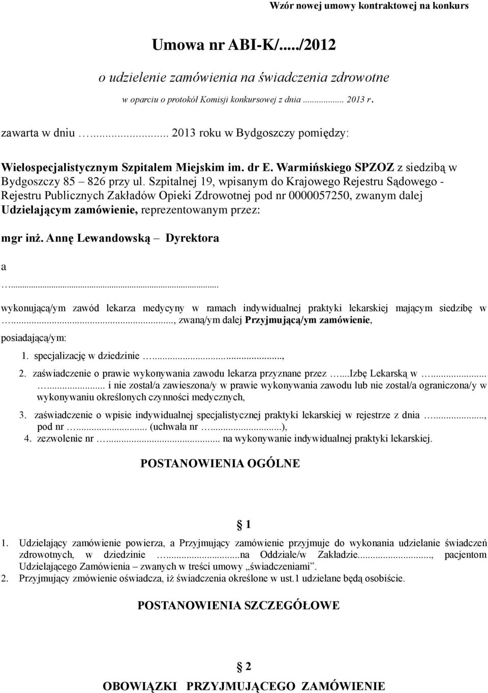 Szpitalnej 19, wpisanym do Krajowego Rejestru Sądowego - Rejestru Publicznych Zakładów Opieki Zdrowotnej pod nr 0000057250, zwanym dalej Udzielającym zamówienie, reprezentowanym przez: mgr inż.