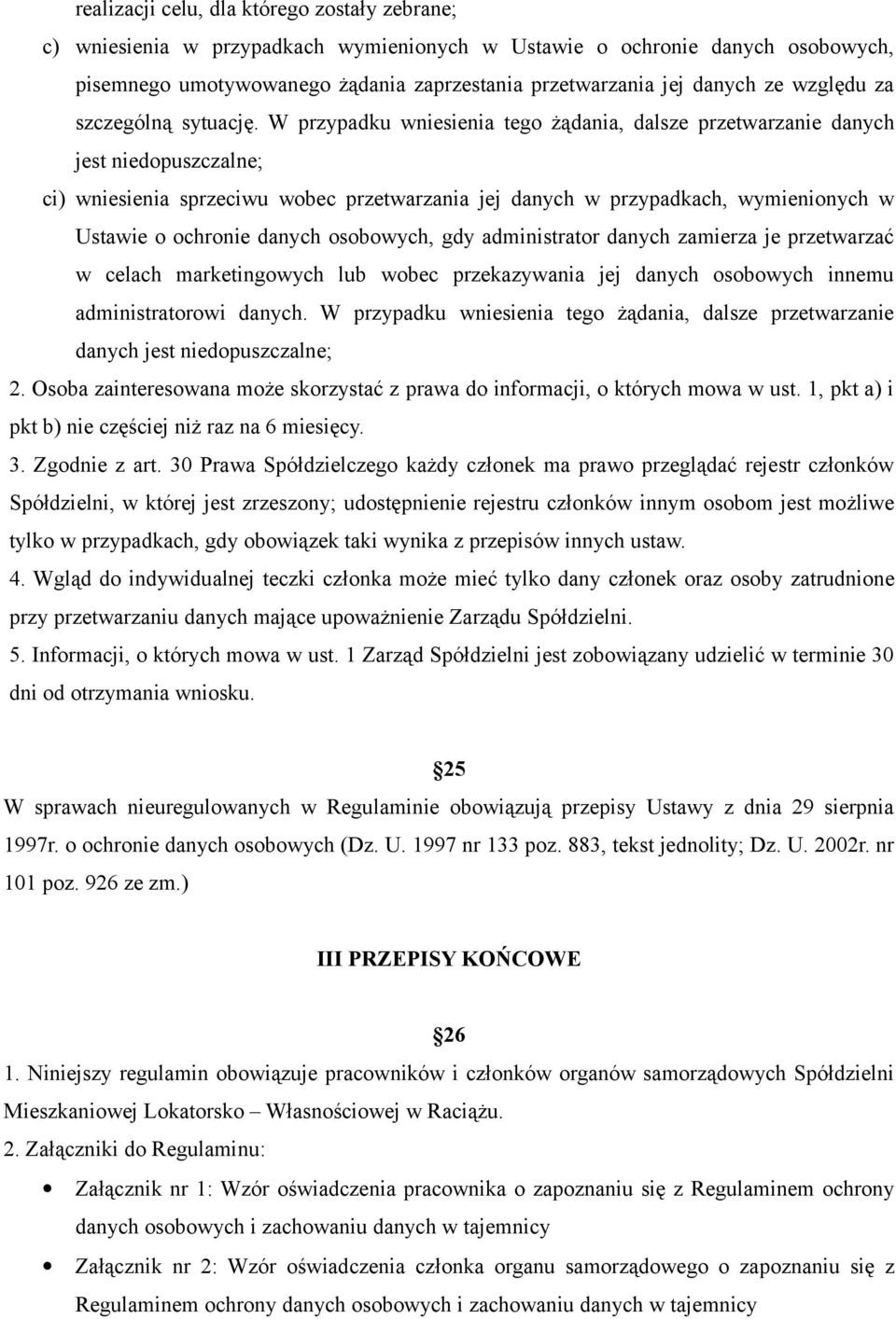 W przypadku wniesienia tego żądania, dalsze przetwarzanie danych jest niedopuszczalne; ci) wniesienia sprzeciwu wobec przetwarzania jej danych w przypadkach, wymienionych w Ustawie o ochronie danych