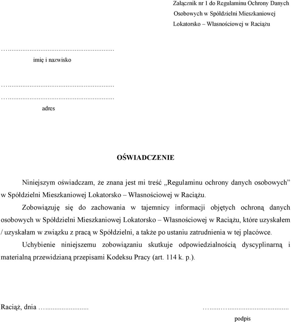 Zobowiązuję się do zachowania w tajemnicy informacji objętych ochroną danych osobowych w Spółdzielni Mieszkaniowej Lokatorsko Własnościowej w Raciążu, które uzyskałem / uzyskałam w