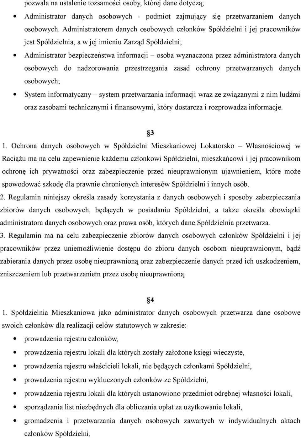 administratora danych osobowych do nadzorowania przestrzegania zasad ochrony przetwarzanych danych osobowych; System informatyczny system przetwarzania informacji wraz ze związanymi z nim ludźmi oraz