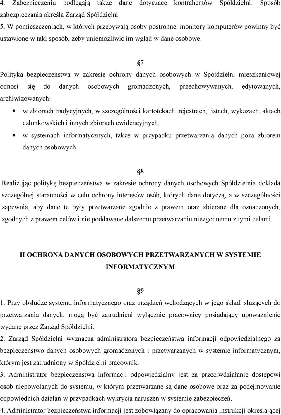 7 Polityka bezpieczeństwa w zakresie ochrony danych osobowych w Spółdzielni mieszkaniowej odnosi się do danych osobowych gromadzonych, przechowywanych, edytowanych, archiwizowanych: w zbiorach