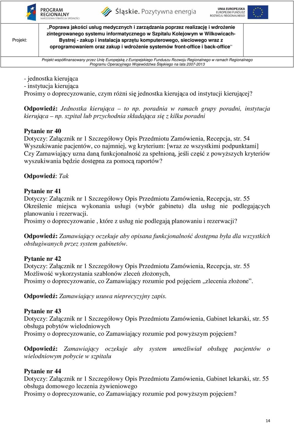 szpital lub przychodnia składająca się z kilku poradni Pytanie nr 40 Dotyczy: Załącznik nr 1 Szczegółowy Opis Przedmiotu Zamówienia, Recepcja, str.