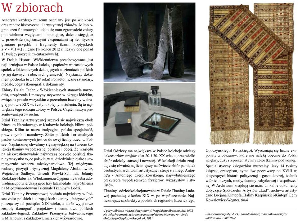 tkanin koptyjskich z V - VII w.) i liczne (w końcu 2012 r. liczyły one ponad 18 tysięcy pozycji inwentarzowych).