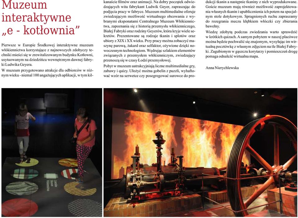 W muzeum przygotowano atrakcje dla odbiorców w różnym wieku - niemal 100 angażujących aplikacji, w tym kilkanaście filmów oraz animacji.