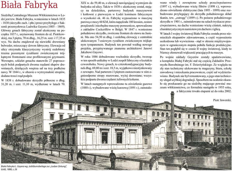 , 16,25 m. szer. i 17,35 m wys. Na dachu znajdował się niewielki drewniany belweder, mieszczący dzwon fabryczny.