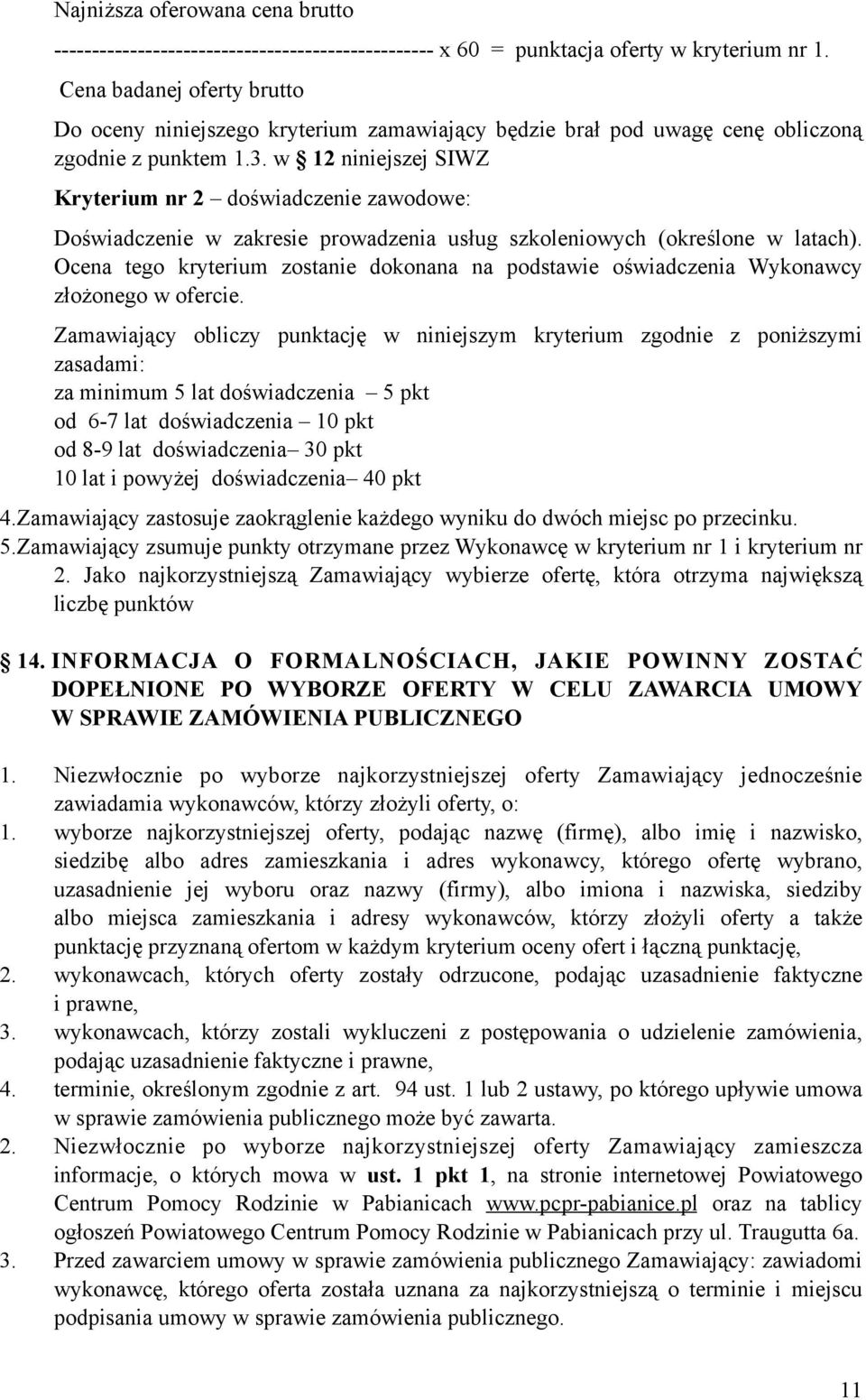 w 12 niniejszej SIWZ Kryterium nr 2 doświadczenie zawodowe: Doświadczenie w zakresie prowadzenia usług szkoleniowych (określone w latach).