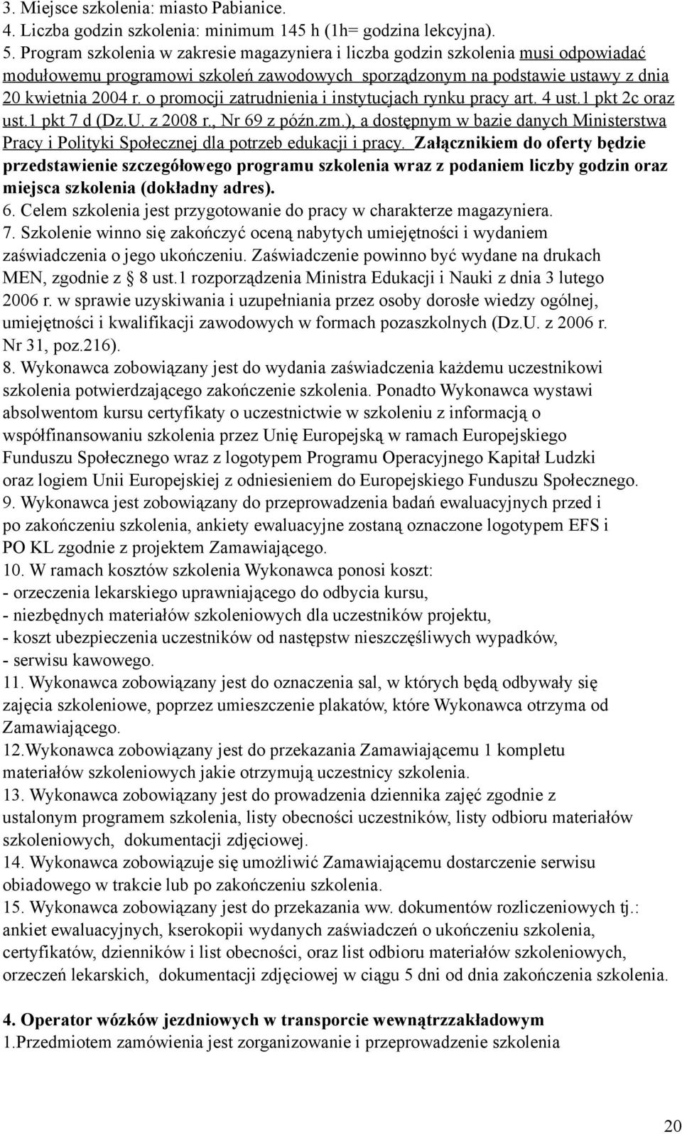 o promocji zatrudnienia i instytucjach rynku pracy art. 4 ust.1 pkt 2c oraz ust.1 pkt 7 d (Dz.U. z 2008 r., Nr 69 z późn.zm.