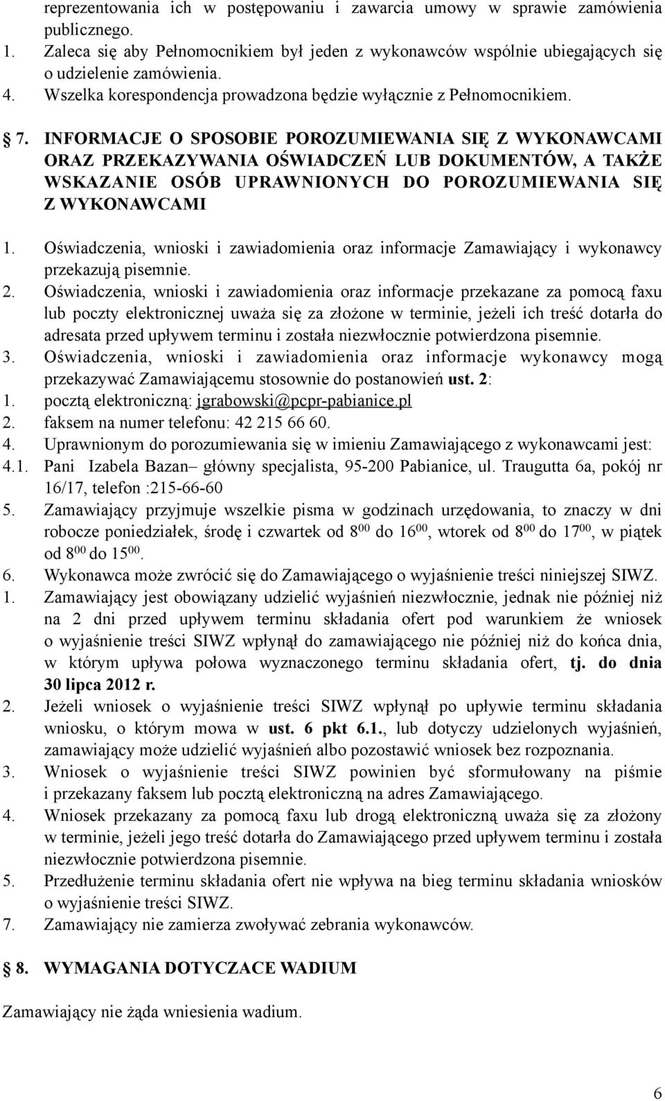 INFORMACJE O SPOSOBIE POROZUMIEWANIA SIĘ Z WYKONAWCAMI ORAZ PRZEKAZYWANIA OŚWIADCZEŃ LUB DOKUMENTÓW, A TAKŻE WSKAZANIE OSÓB UPRAWNIONYCH DO POROZUMIEWANIA SIĘ Z WYKONAWCAMI 1.