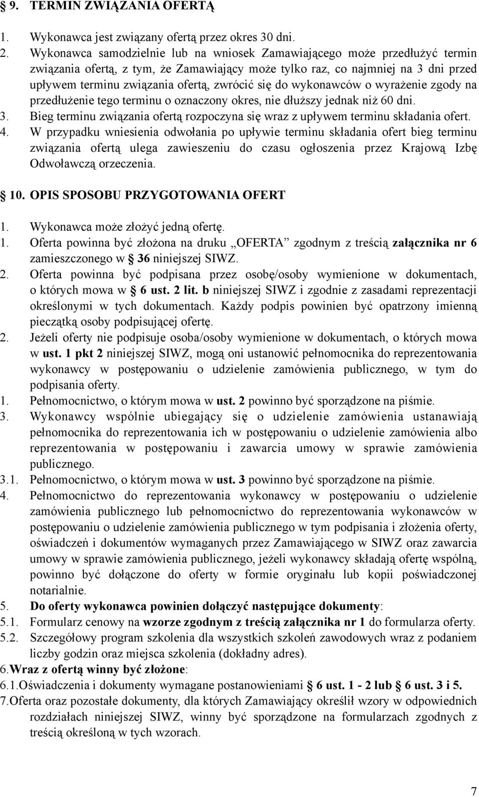 się do wykonawców o wyrażenie zgody na przedłużenie tego terminu o oznaczony okres, nie dłuższy jednak niż 60 dni. 3.