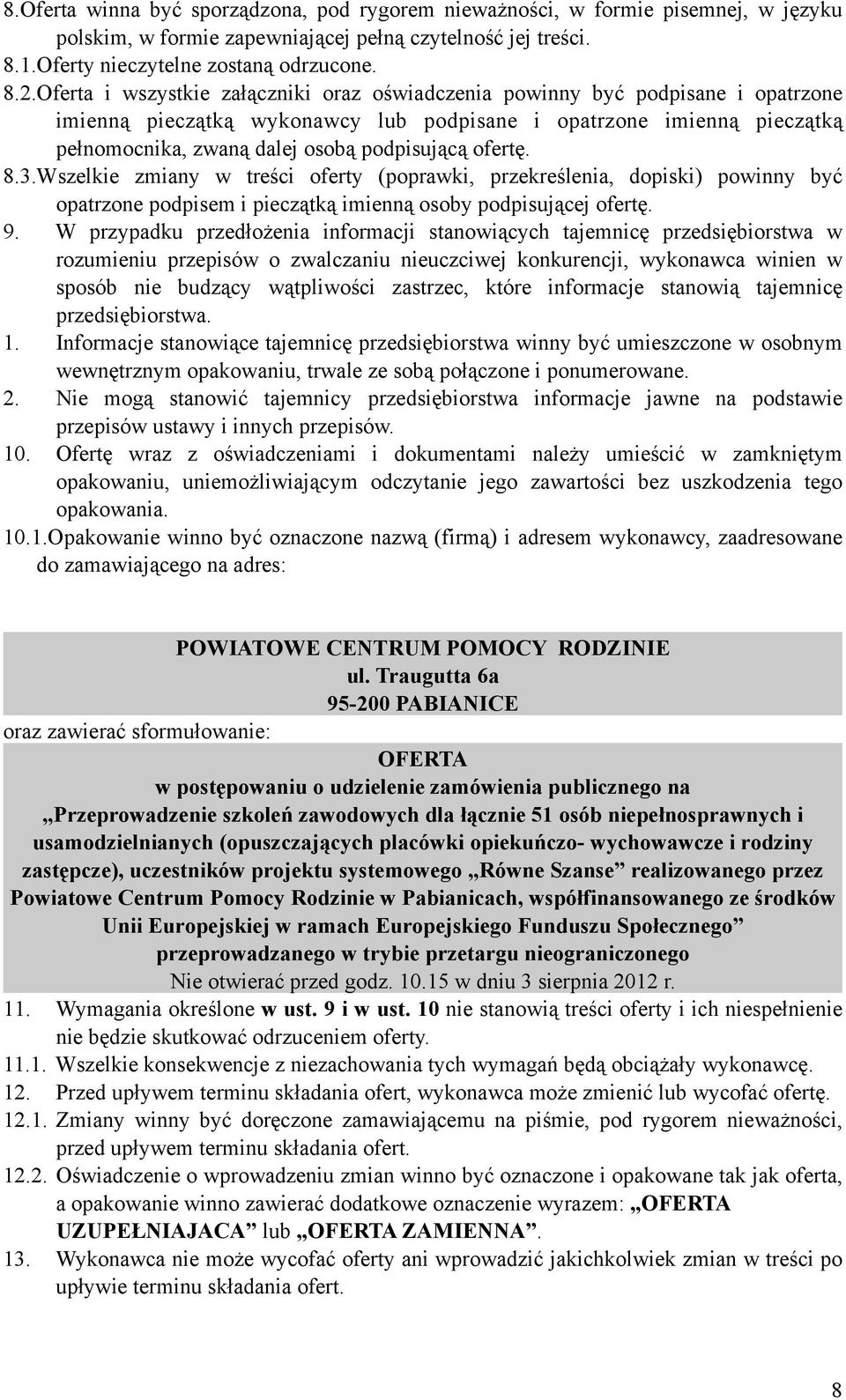 ofertę. 8.3.Wszelkie zmiany w treści oferty (poprawki, przekreślenia, dopiski) powinny być opatrzone podpisem i pieczątką imienną osoby podpisującej ofertę. 9.