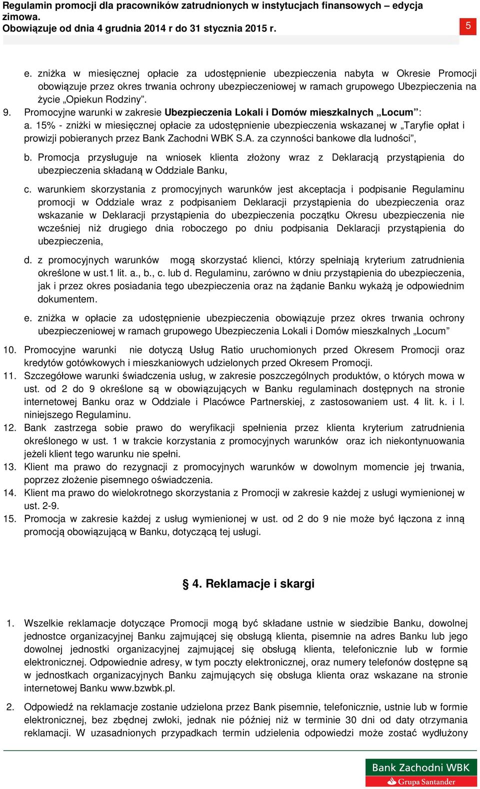 15% - zniżki w miesięcznej opłacie za udostępnienie ubezpieczenia wskazanej w Taryfie opłat i prowizji pobieranych przez Bank Zachodni WBK S.A. za czynności bankowe dla ludności, b.