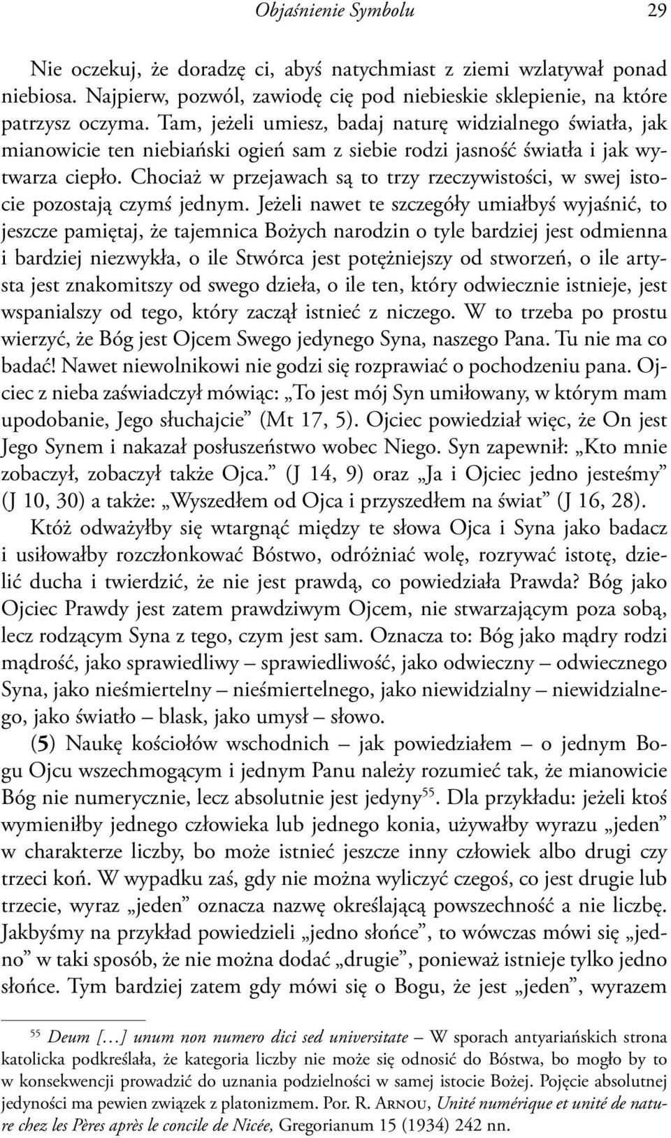 Chociaż w przejawach są to trzy rzeczywistości, w swej istocie pozostają czymś jednym.