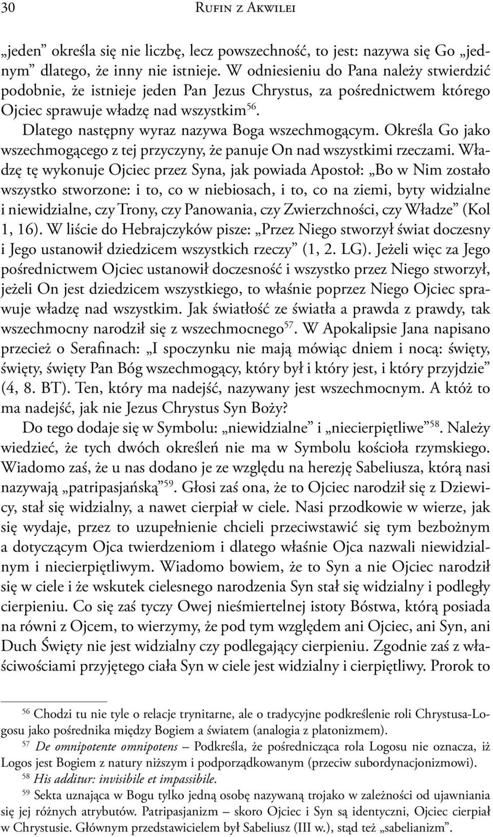 Dlatego następny wyraz nazywa Boga wszechmogącym. Określa Go jako wszechmogącego z tej przyczyny, że panuje On nad wszystkimi rzeczami.