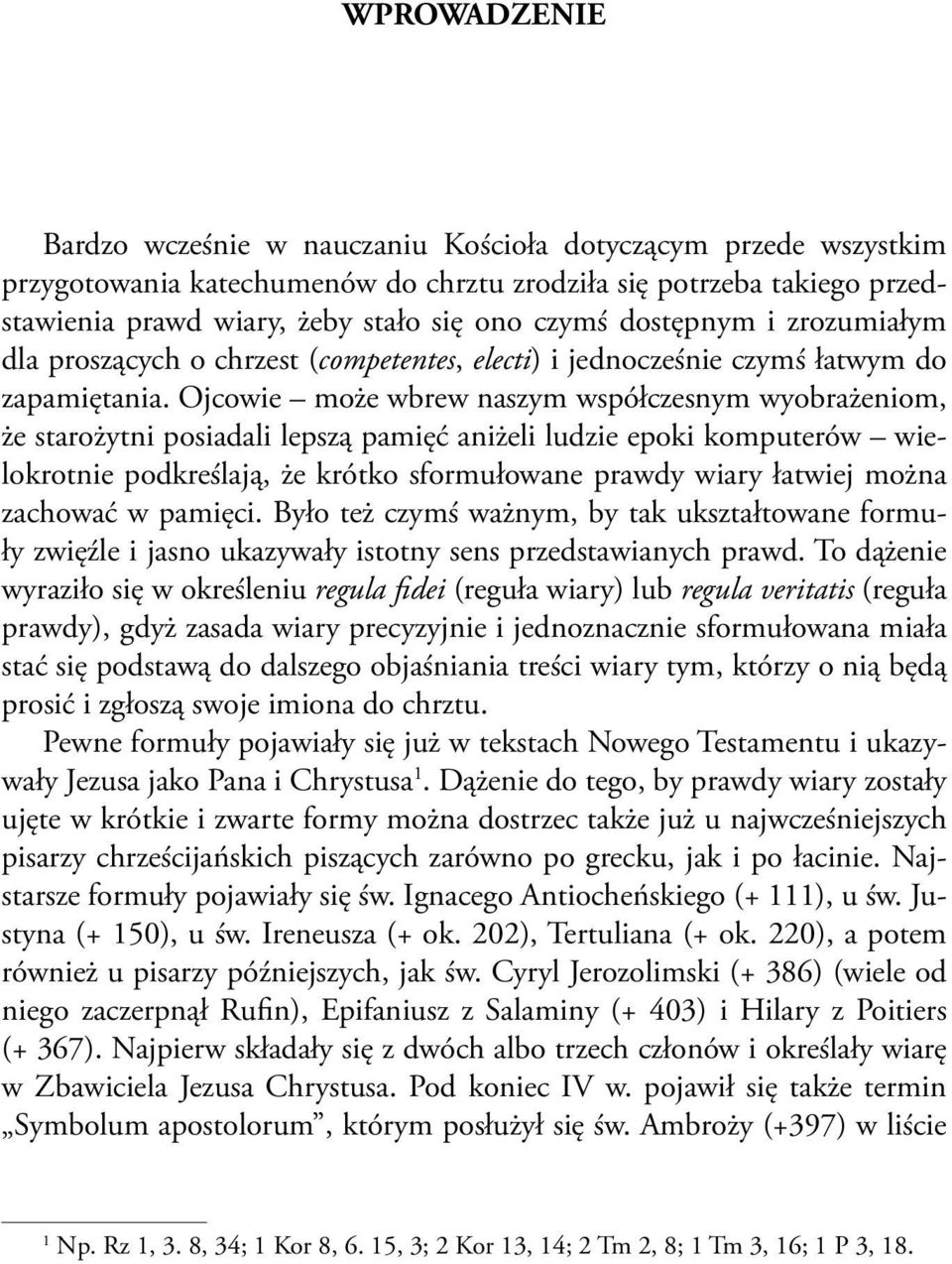 Ojcowie może wbrew naszym współczesnym wyobrażeniom, że starożytni posiadali lepszą pamięć aniżeli ludzie epoki komputerów wielokrotnie podkreślają, że krótko sformułowane prawdy wiary łatwiej można