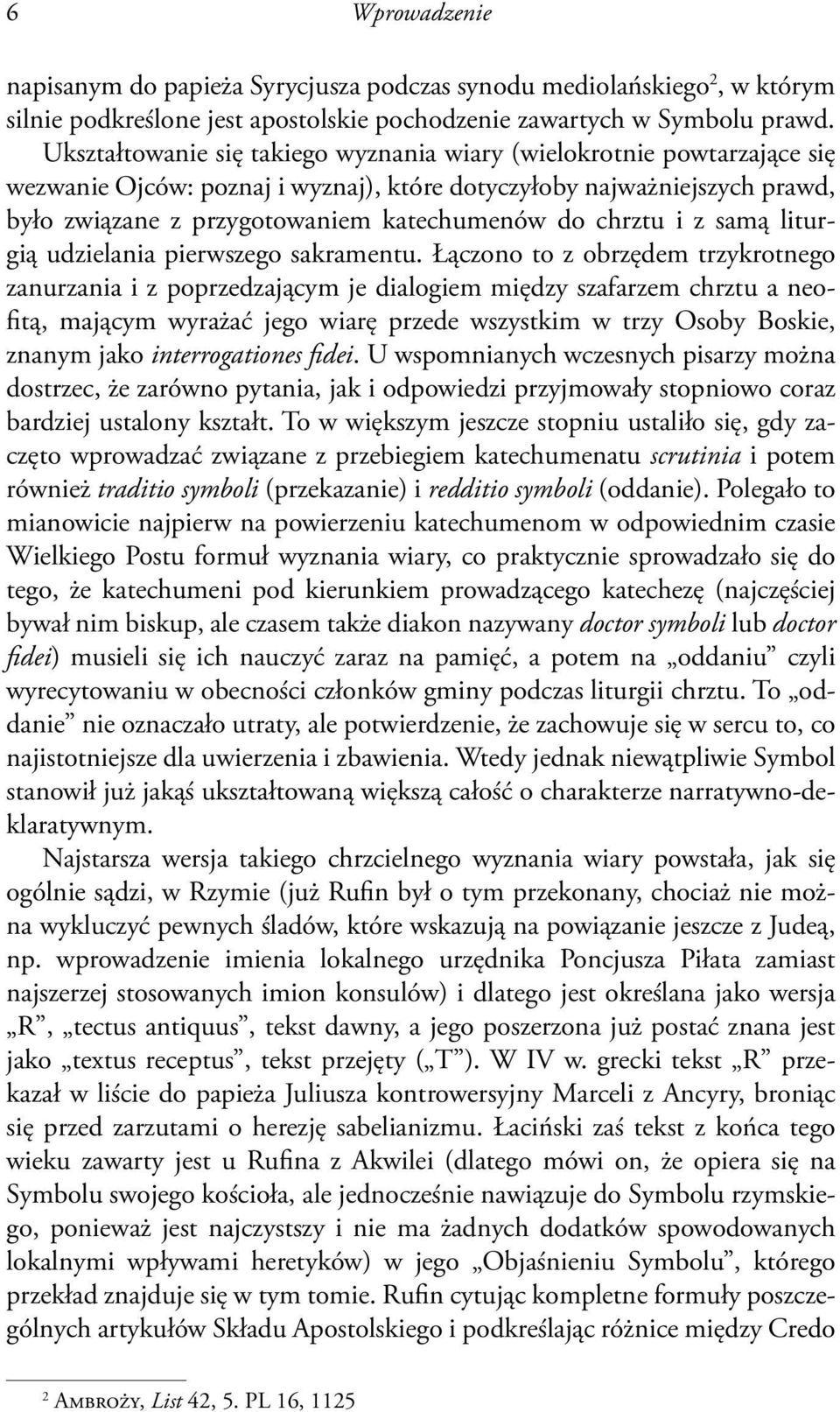 chrztu i z samą liturgią udzielania pierwszego sakramentu.