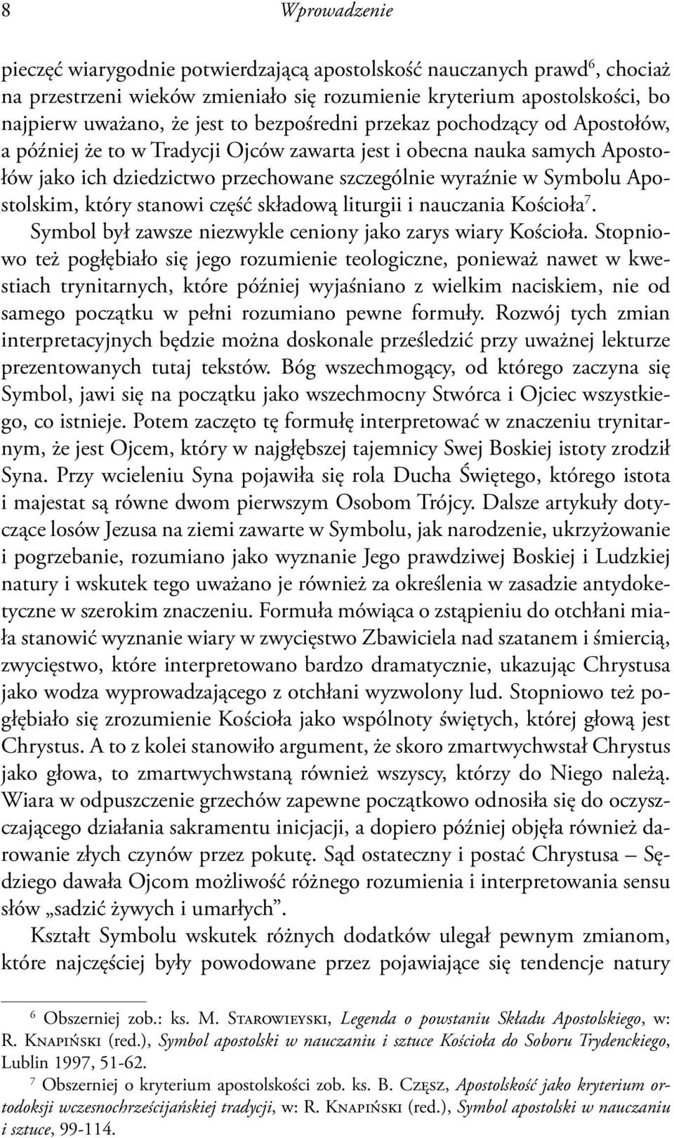 który stanowi część składową liturgii i nauczania Kościoła 7. Symbol był zawsze niezwykle ceniony jako zarys wiary Kościoła.