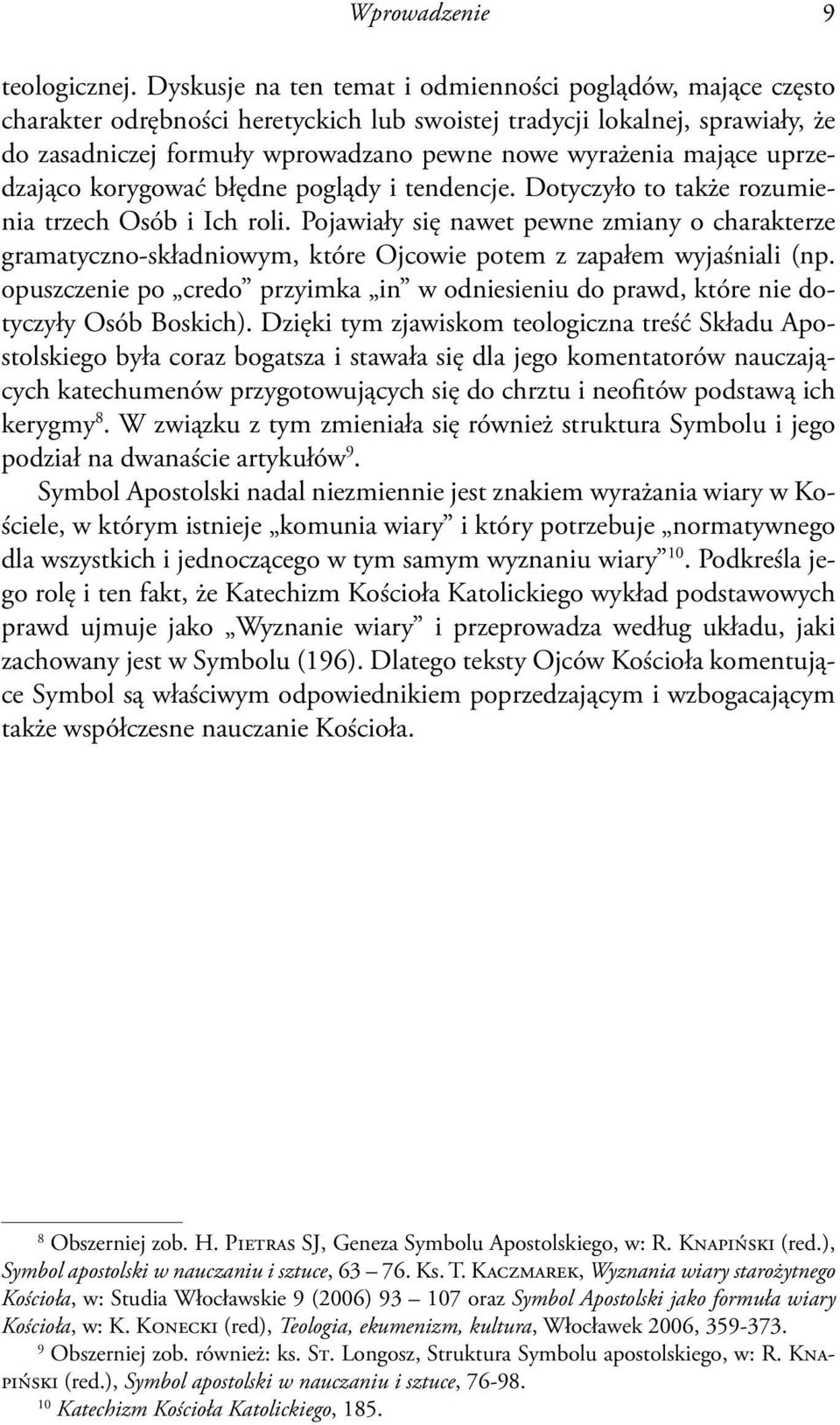 mające uprzedzająco korygować błędne poglądy i tendencje. Dotyczyło to także rozumienia trzech Osób i Ich roli.