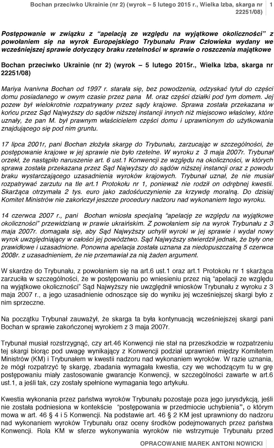 starała się, bez powodzenia, odzyskać tytuł do części domu posiadanego w owym czasie przez pana M. oraz części działki pod tym domem. Jej pozew był wielokrotnie rozpatrywany przez sądy krajowe.