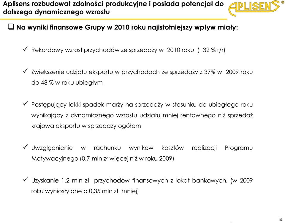 sprzedaży w stosunku do ubiegłego roku wynikający z dynamicznego wzrostu udziału mniej rentownego niż sprzedaż krajowa eksportu w sprzedaży ogółem Uwzględnienie w rachunku wyników