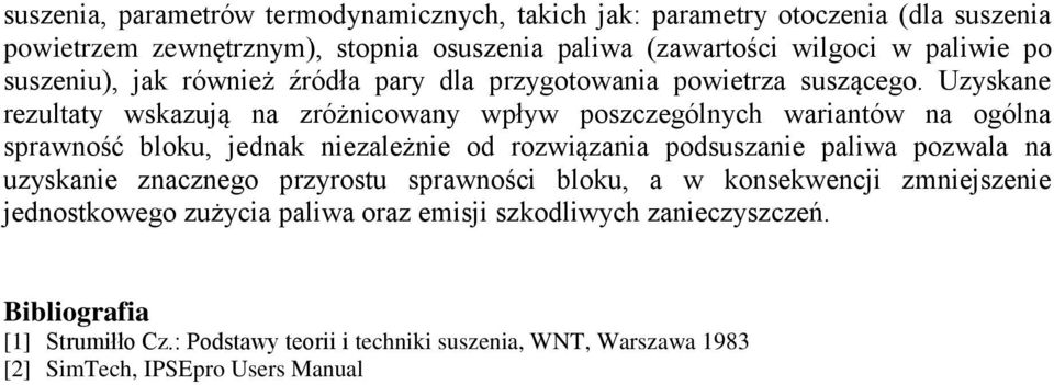 Uzyskane rezultaty wskazują na zróżnicowany wpływ poszczególnych wariantów na ogólna sprawność bloku, jednak niezależnie od rozwiązania podsuszanie paliwa pozwala na