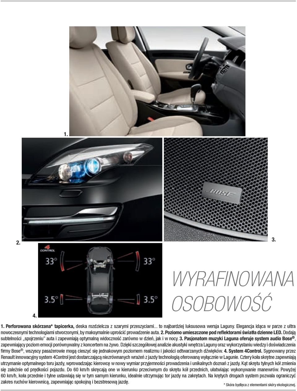 dodają subtelności spojrzeniu auta i zapewniają optymalną widoczność zarówno w dzień, jak i w nocy. 3.