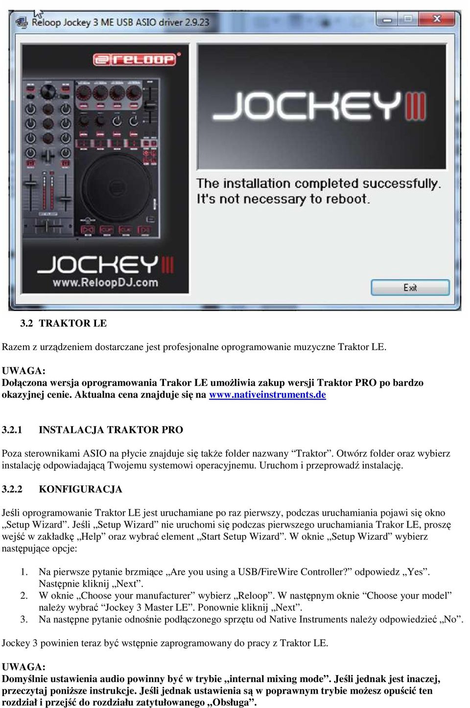 1 INSTALACJA TRAKTOR PRO Poza sterownikami ASIO na płycie znajduje się także folder nazwany Traktor. Otwórz folder oraz wybierz instalację odpowiadającą Twojemu systemowi operacyjnemu.