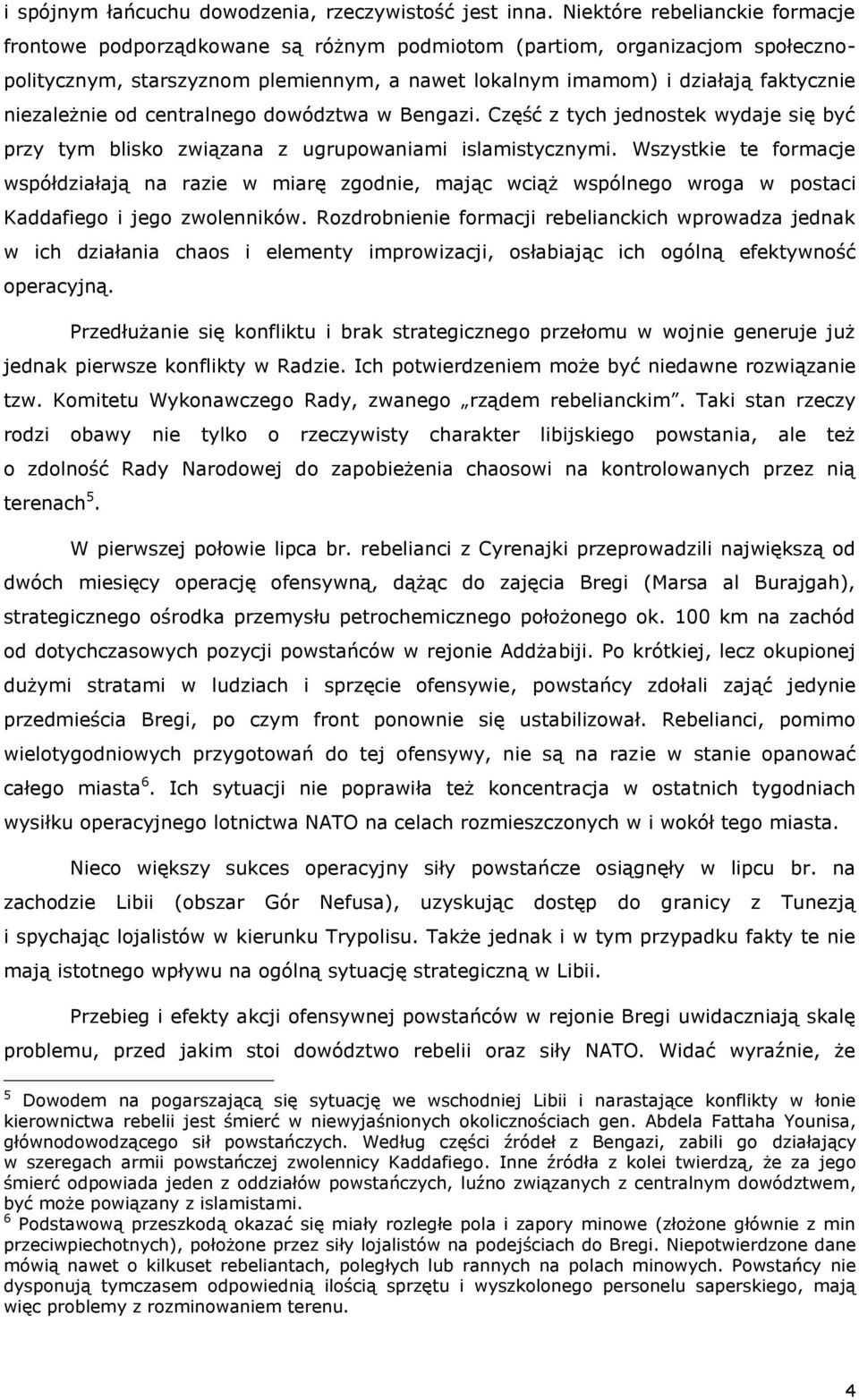 niezależnie od centralnego dowództwa w Bengazi. Część z tych jednostek wydaje się być przy tym blisko związana z ugrupowaniami islamistycznymi.