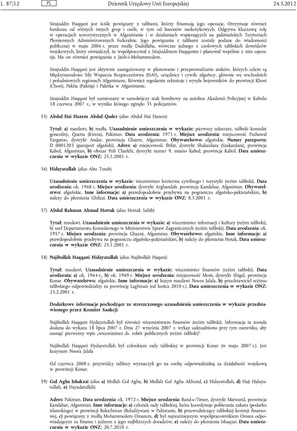 Odgrywa kluczową rolę w operacjach terrorystycznych w Afganistanie i w działaniach wspierających na pakistańskich Terytoriach Plemiennych Administrowanych Federalnie.