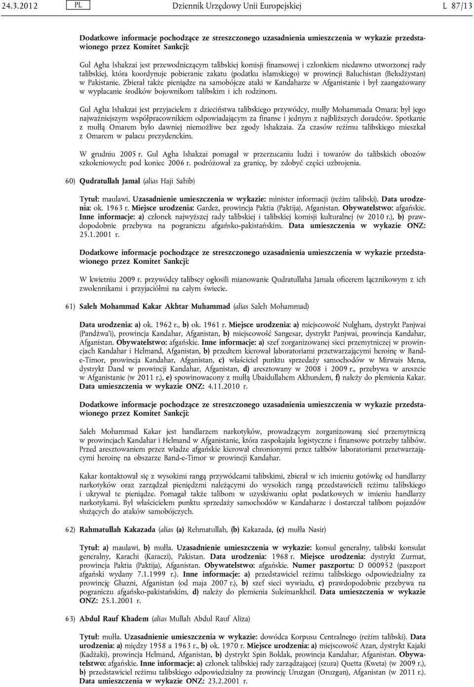 Zbierał także pieniądze na samobójcze ataki w Kandaharze w Afganistanie i był zaangażowany w wypłacanie środków bojownikom talibskim i ich rodzinom.