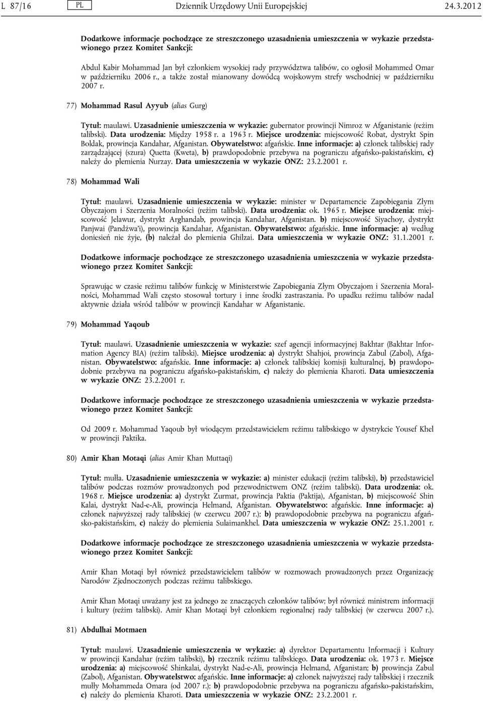 Uzasadnienie umieszczenia w wykazie: gubernator prowincji Nimroz w Afganistanie (reżim talibski). Data urodzenia: Między 1958 r. a 1963 r.