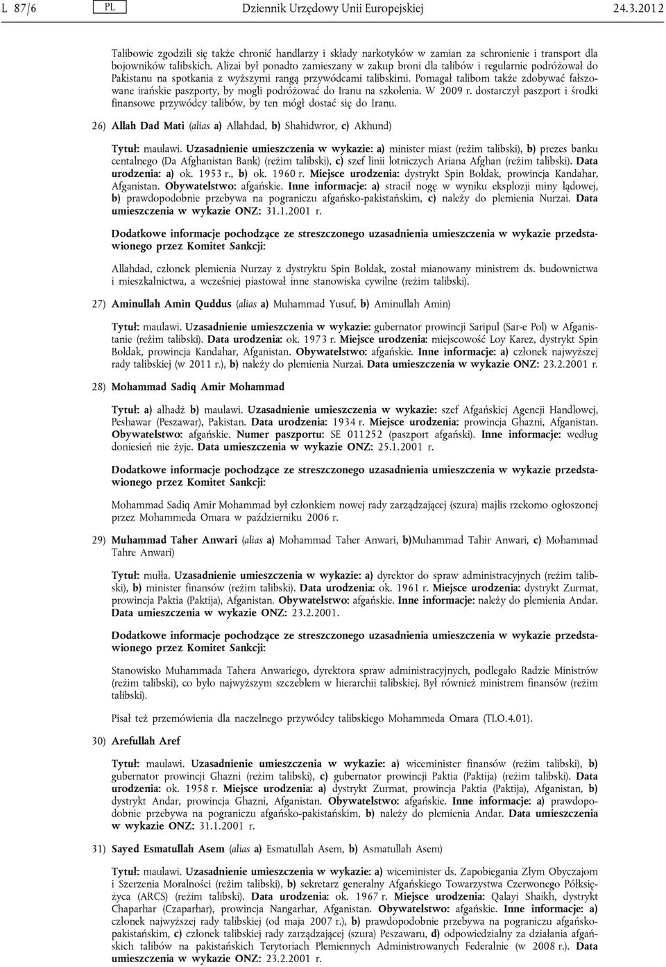 Pomagał talibom także zdobywać fałszowane irańskie paszporty, by mogli podróżować do Iranu na szkolenia. W 2009 r.