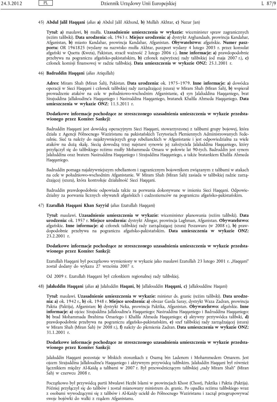 Miejsce urodzenia: a) dystrykt Arghandaab, prowincja Kandahar, Afganistan, b) miasto Kandahar, prowincja Kandahar, Afganistan. Obywatelstwo: afgańskie.