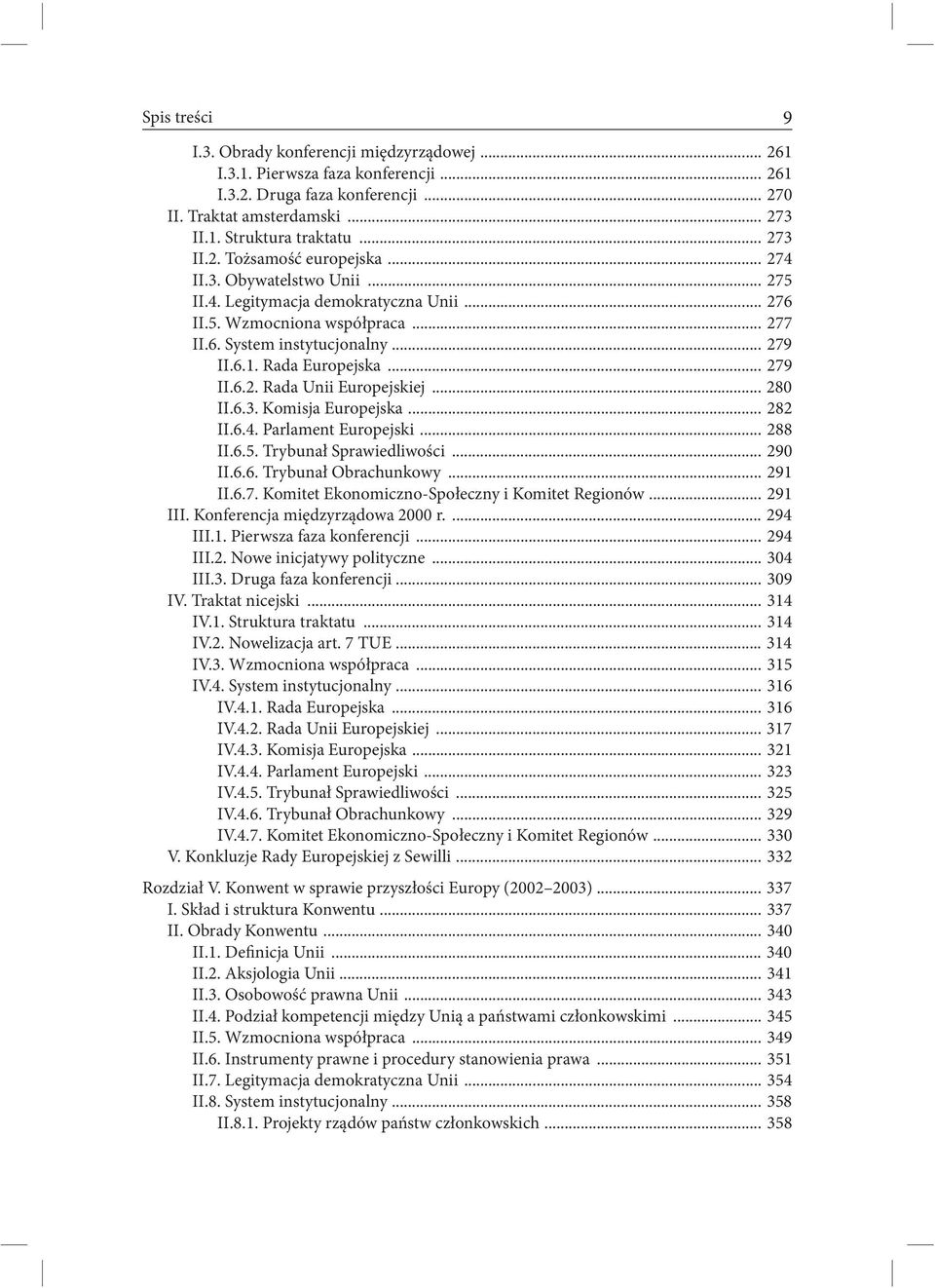 .. 280 II.6.3. Komisja Europejska... 282 II.6.4. Parlament Europejski... 288 II.6.5. Trybunał Sprawiedliwości... 290 II.6.6. Trybunał Obrachunkowy... 291 II.6.7.