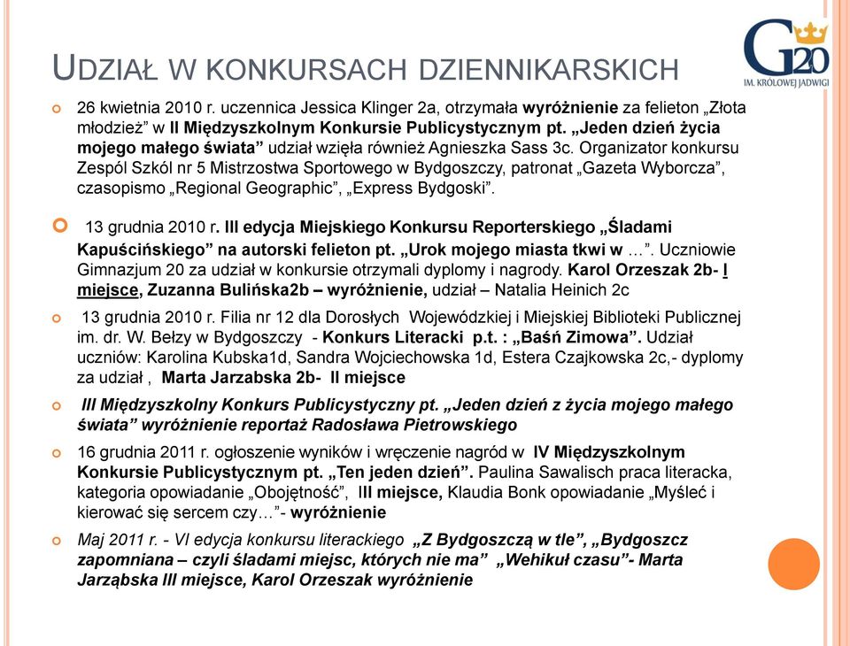 Organizator konkursu Zespól Szkól nr 5 Mistrzostwa Sportowego w Bydgoszczy, patronat Gazeta Wyborcza, czasopismo Regional Geographic, Express Bydgoski. 13 grudnia 2010 r.