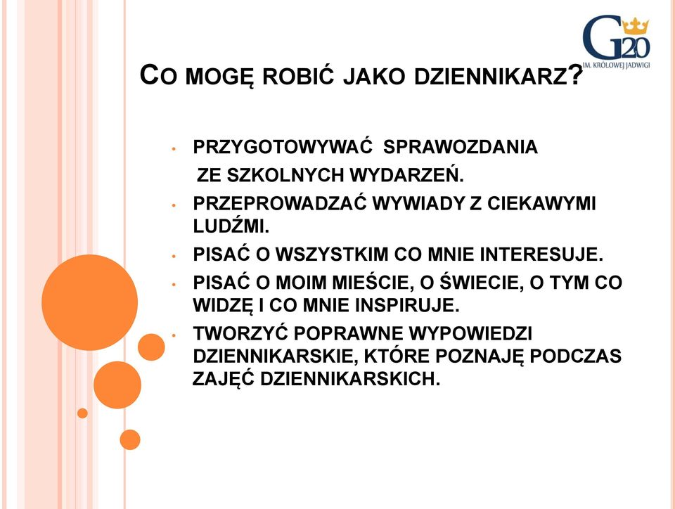 PRZEPROWADZAĆ WYWIADY Z CIEKAWYMI LUDŹMI. PISAĆ O WSZYSTKIM CO MNIE INTERESUJE.