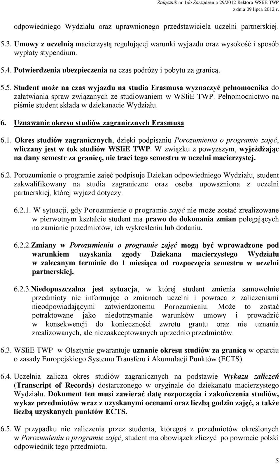 Pełnomocnictwo na piśmie student składa w dziekanacie Wydziału. 6. Uznawanie okresu studiów zagranicznych Erasmusa 6.1.