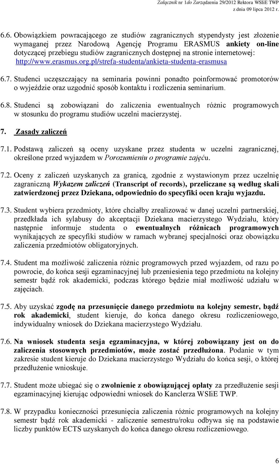 Studenci uczęszczający na seminaria powinni ponadto poinformować promotorów o wyjeździe oraz uzgodnić sposób kontaktu i rozliczenia seminarium. 6.8.