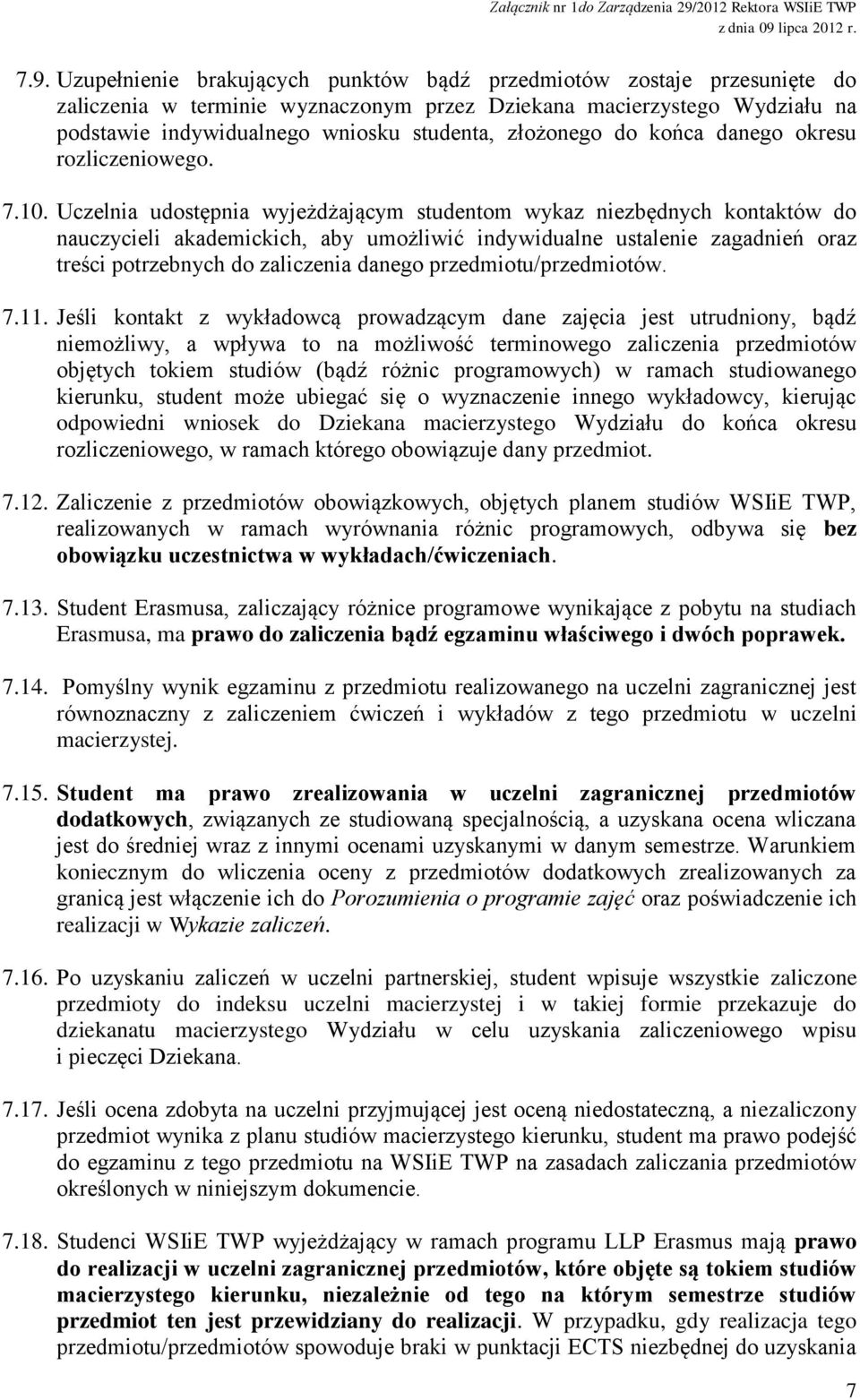 Uczelnia udostępnia wyjeżdżającym studentom wykaz niezbędnych kontaktów do nauczycieli akademickich, aby umożliwić indywidualne ustalenie zagadnień oraz treści potrzebnych do zaliczenia danego